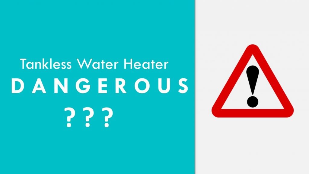 Dangers of Tankless Water Heaters Are these Safe?