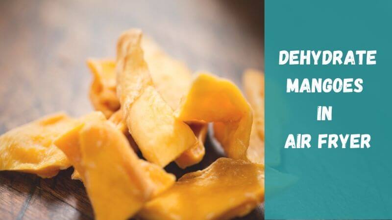 how-to-dehydrate-mangoes-in-air-fryer