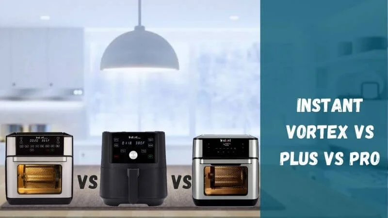 Instant Vortex Vs Plus Vs Pro Air Fryer