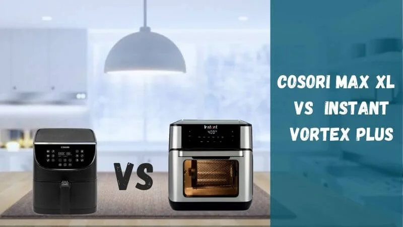 cosori-max-xl-vs-instant-vortex-plus