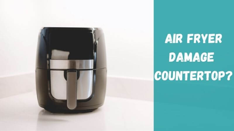does-air-fryer-damage-countertop